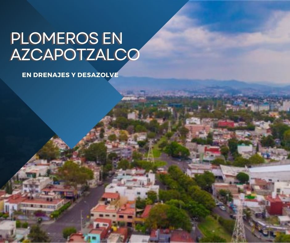 PLOMEROS EN AZCAPOTZALCO